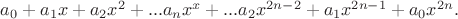 $a_0+a_1x+a_2x^2+...a_nx^x+...a_2x^{2n-2}+a_1x^{2n-1}+ a_0x^{2n}.$