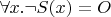 $\forall x. \lnot S(x)=O$