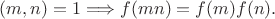 $(m,n)=1\Longrightarrow f(mn)=f(m)f(n).$