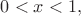 $0<x<1,$