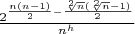 $\frac {2^{\frac{n(n-1)}{2}-\frac{\sqrt[2]{n}(\sqrt[2]{n}-1)}{2}}}{n^h}$