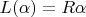 $L(\alpha)=R\alpha$
