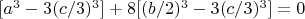 $[a^3 - 3(c/3)^3] + 8[(b/2)^3 -3(c/3)^3]=0$