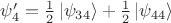 $\psi'_{4}=\tfrac{1}{2}\left\lvert\psi_{34}\right\rangle+\tfrac{1}{2}\left\lvert\psi_{44}\right\rangle$