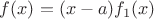 $f(x)=(x-a)f_1(x)$