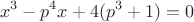 $$x^3-p^4x+4(p^3+1)=0$$