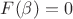 $ F(\beta) = 0 $