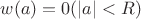 $w(a)=0 (|a|<R) $