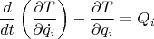 $$\frac{d}{dt} \left( \frac{ \partial T}{\partial \dot{q_i}} \right ) - \frac{\partial T}{\partial q_i} = Q_i$$