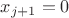 $x_{j+1}=0$