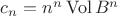 $c_n=n^n\operatorname{Vol}B^n$
