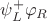 $\psi_L^+ \varphi_R$