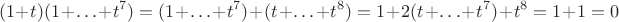 $$
(1+t)(1+ \ldots + t^7) = (1+ \ldots + t^7) + (t+ \ldots + t^8) = 1 + 2(t+\ldots+t^7) + t^8 = 1+1 = 0
$$