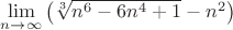 $\[
\mathop {\lim }\limits_{n \to \infty } \left( {\sqrt[3]{{n^6  - 6n^4  + 1}} - n^2 } \right)
\]
$