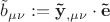 $\tilde b_{\mu \nu } : = {\mathbf{\tilde y}}_{,\mu \nu } \cdot {\mathbf{\tilde e}}$ $\tilde b_{\mu \nu } : = {\mathbf{\tilde y}}_{,\mu \nu } \cdot {\mathbf{\tilde e}}$