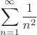 \[\sum\limits_{n = 1}^\infty  {\frac{1}{{n^2 }}}\]