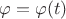 $\varphi = \varphi(t)$