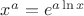 $x^a=e^{a\ln x}$