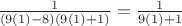 $\frac{1}{(9(1)-8)(9(1)+1)}=\frac{1}{9(1)+1}$