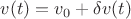 $v(t)=v_0+\delta v(t)$