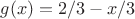 $g(x) = 2/3 - x / 3$