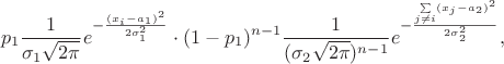 $$p_1\dfrac{1}{\sigma_1\sqrt{2\pi}}e^{-\frac{(x_i-a_1)^2}{2\sigma_1^2}}\cdot (1-p_1)^{n-1}\dfrac{1}{(\sigma_2\sqrt{2\pi})^{n-1}}e^{-\frac{\sum\limits_{j\neq i}(x_j-a_2)^2}{2\sigma_2^2}},$$
