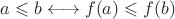 $a\leqslant b \longleftrightarrow f(a)\leqslant f(b)$