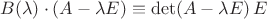 $B(\lambda)\cdot(A-\lambda E)\equiv\det(A-\lambda E)\,E$
