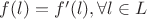 $f(l)=f'(l), \forall l \in L$