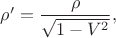 $\rho'=\dfrac{\rho}{\sqrt{1-V^2}},$