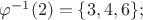 $\varphi^{-1}(2)=\{3,4,6\};$