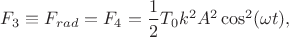 $F_3\equiv F_{rad}=F_4=\dfrac{1}{2}T_0k^2A^2\cos^2(\omega t),$