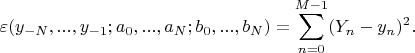 $$\varepsilon(y_{-N},...,y_{-1};a_0,...,a_N;b_0,...,b_N)=\sum\limits_{n=0}^{M-1}(Y_n-y_n)^2.$$