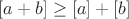 $[a+b]\ge[a]+[b]$