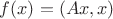$f(x)=(Ax,x)$