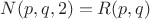 $N(p, q, 2) = R(p, q)$