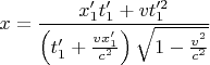 $$x=\frac{x_1't_1'+vt_1'^2}{\left(t_1'+\tfrac {vx_1'}{c^2}\right)\sqrt{1-\tfrac{v^2}{c^2}}}$$