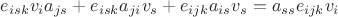 $\[{e_{isk}}{v_i}{a_{js}} + {e_{isk}}{a_{ji}}{v_s} + {e_{ijk}}{a_{is}}{v_s} = {a_{ss}}{e_{ijk}}{v_i}\]$