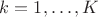 $k=1,\ldots,K$