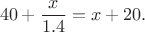 $$
40+\frac{x}{1.4}=x+20.
$$