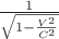 $ \frac {1}{ \sqrt { 1 - \frac {V^2}{C^2}}}$