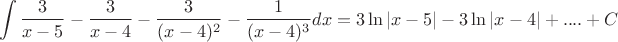 $$\int \frac 3 {x-5} - \frac{3} {x-4} -  \frac 3 {(x-4)^2 }-\frac 1 {(x-4)^3 }  dx=3 \ln |x-5|-3\ln |x-4|+....+C$$