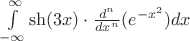 $\int\limits_{-\infty}^{\infty}  \sh (3x)\cdot \frac{d^n}{dx^n} (e^{-x^2}) dx$