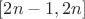 $[2n-1, 2n]$