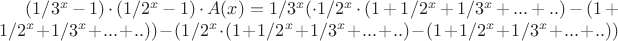 $(1/3^x-1)\cdot(1/2^x - 1)\cdot A(x)  =1/3^x(\cdot 1/2^x\cdot( 1+1/2^x +1/3^x+...+..) - (1+1/2^x +1/3^x+...+..)) - (1/2^x\cdot( 1+1/2^x +1/3^x+...+..) - (1+1/2^x +1/3^x+...+..))$