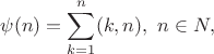 $$\psi(n)=\sum_{k=1}^{n}(k,n),\ n\in N,$$