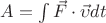 $A=\int\vec{F}\cdot\vec{\upsilon} dt$