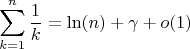$$\sum_{k = 1}^n \frac{1}{k} = \ln(n) + \gamma + o(1)$$
