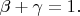 $\beta + \gamma =1.$