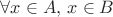 $\forall x\in A,\,x\in B$